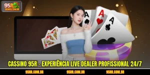 cassino-95r-experiencia-live-dealer-profissional-24-7