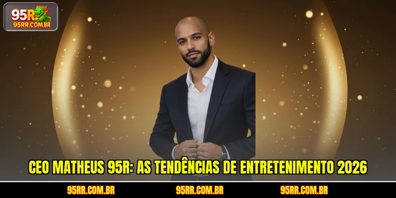 ceo-matheus-95r-as-tendencias-de-entretenimento-2026