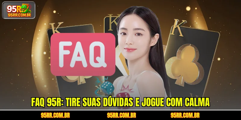 FAQ 95R: Tire suas dúvidas e jogue com calma
