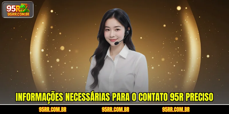 informacoes-necessarias-para-o-contato-95r-preciso