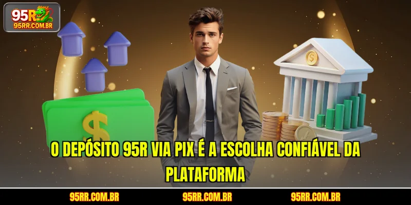 o-deposito-95r-via-pix-e-a-escolha-confiavel-da-plataforma