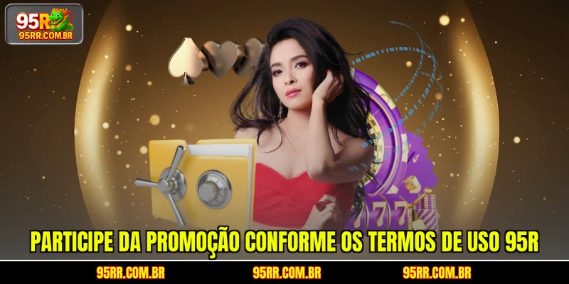 Participe da promoção conforme os termos de uso 95R