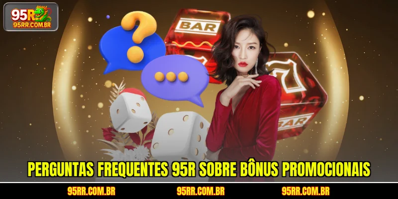 Perguntas frequentes 95R sobre bônus promocionais